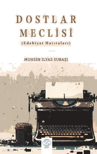 Dostlar Meclisi;Edebiyat Hatıraları