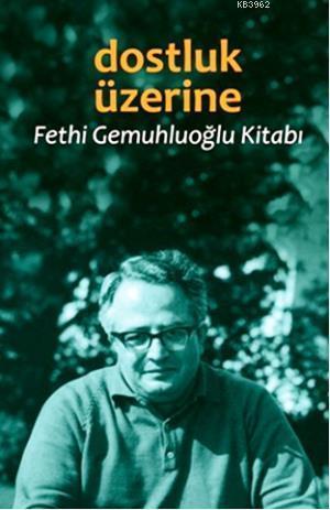 Dostluk Üzerine; Fethi Gemuhluoğlu Kitabı