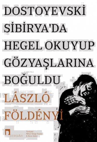 Dostoyevski Sibiryada Hegel Okuyup Gözyaşlarına Boğuldu