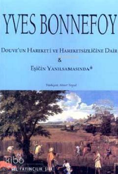 Douve'un Hareketi ve Hareketsizliğine Dair & Eşiğin Yanılsamasında