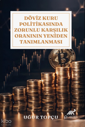 Döviz Kuru Politikasında Zorunlu Karşılık Oranının Yeniden Tanımlanması