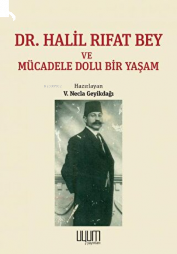 Dr. Halil Rıfat Bey ve Mücadele Dolu Bir Yaşam