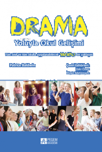 Drama Yoluyla Okul Gelişimi;Tüm Sınıf ve Tüm Okulla Uygulanabilecek Yaratıcı Bir Yaklaşım