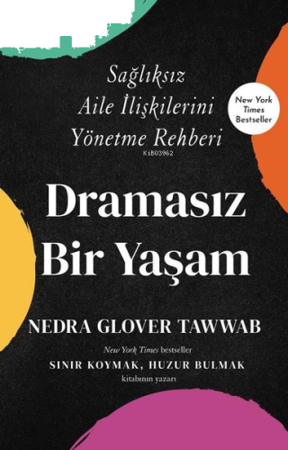Dramasız Bir Yaşam - Sağlıksız Aile İlişkilerini Yönetme Rehberi