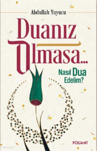 Duanız Olmasa;Nasıl Dua Edelim?