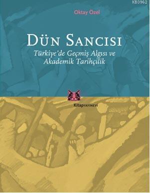 Dün Sancısı; Türkiye'de Geçmiş Algısı ve Akademik Tarihçilik