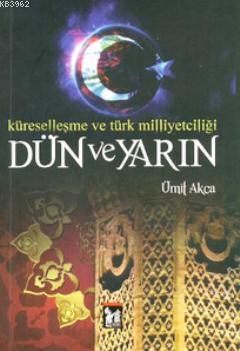 Dün ve Yarın; Küreselleşme ve Türk Milliyetçiliği