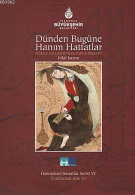 Dünden Bugüne Hanım Hattatlar;Female Calligraphers Past And Present