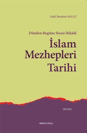Dünden Bugüne Siyasi-İtikadi İslam Mezhepleri Tarihi