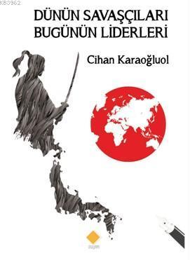 Dünün Savaşçıları Bugünün Liderleri