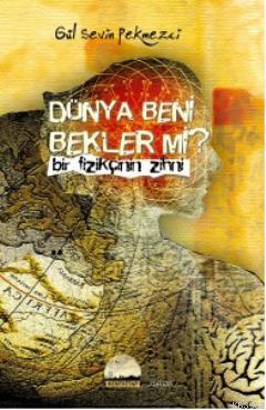Dünya Beni Bekler mi?; Bir Fizikçinin Zihni