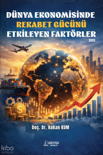 Dünya Ekonomisinde Rekabet Gücünü Etkileyen Faktörler 2025