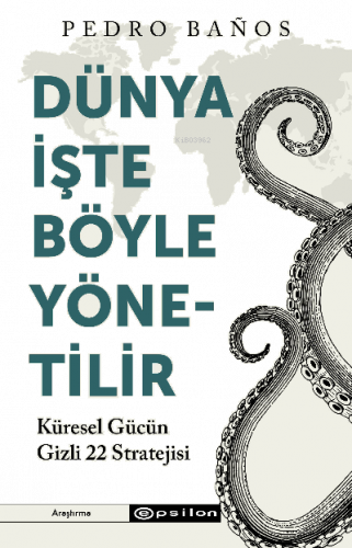 Dünya İşte Böyle Yönetilir  Küresel Gücün Gizli 22 Stratejisi