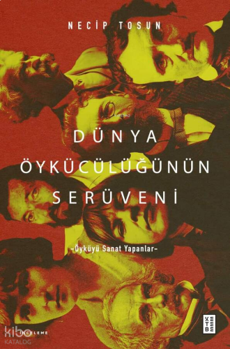 Dünya Öykücülüğünün Serüveni;Öyküyü Sanat Yapanlar