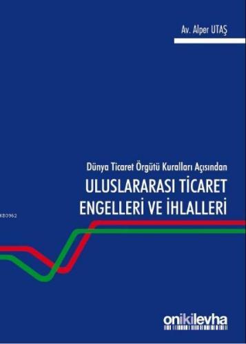 Dünya Ticaret Örgütü Kuralları Açısından Uluslararası Ticaret Engelleri ve İhlalleri