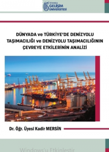 Dünyada ve Türkiye’de Denizyolu Taşımacılığı ve Denizyolu Taşımacılığının Çevreye Etkilerinin Analiz