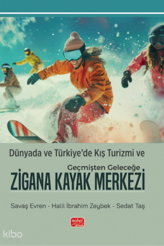Dünyada ve Türkiye’de Kış Turizmi ve Geçmişten Geleceğe Zigana Kayak Merkezi