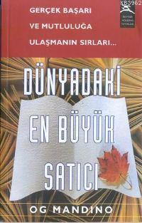 Dünyadaki En Büyük Satıcı; Gerçek Başarı ve Mutluluğa Ulaştırmanın Sırları...