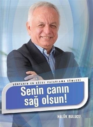 Dünyanın En Güzel Pazarlama Cümlesi - Senin Canın Sağolsun