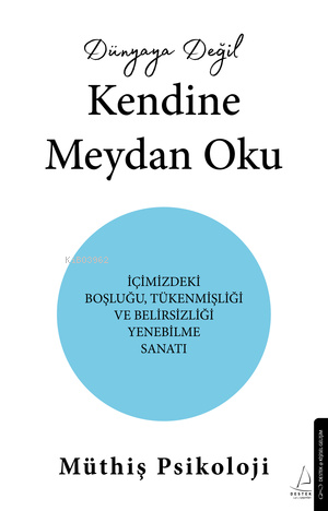 Dünyaya Değil Kendine Meydan Oku;İçimizdeki Boşluğu,Tükenmişliği ve Belirsizliği Yenebilme Sanatı
