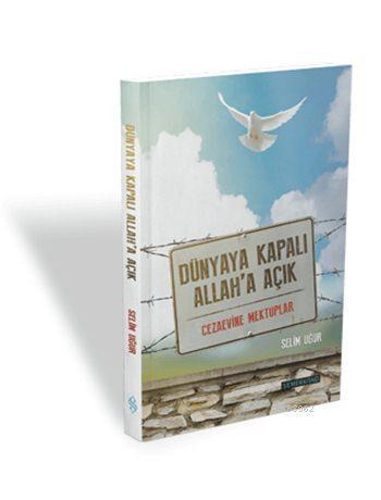 Dünyaya Kapalı Allah'a Açık; Açık Cezaevi Mektupları