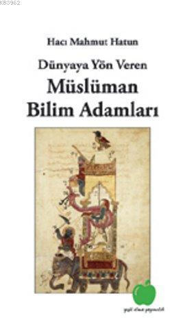 Dünyaya Yön Veren Müslüman Bilim Adamları
