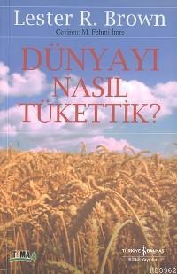 Dünyayı Nasıl Tükettik