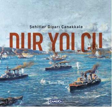 Dur Yolcu; Şehitler Diyarı Çanakkale