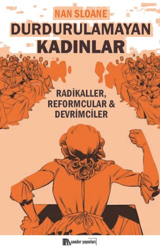 Durdurulamayan Kadınlar;Radikaller, Reformcular, Devrimciler