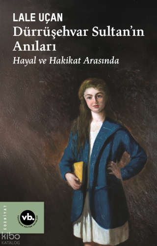 Dürrüşehvar Sultan’ın Anıları ;Hayal ve Hakikat Arasında