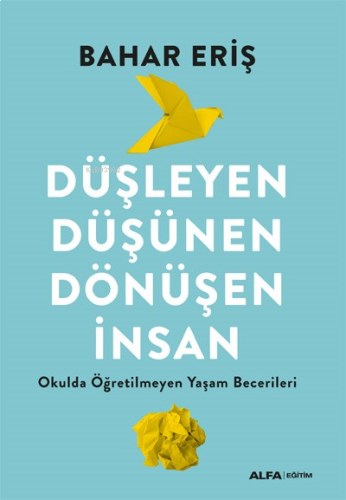Düşleyen, Düşünen, Dönüşen İnsan;Okulda Öğretilmeyen Yaşam Becerileri