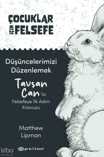 Düşüncelerimizi Düzenlemek: Tavşan Can’la Felsefeye İlk Adım Kılavuzu
