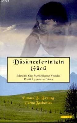 Düşüncelerinizin Gücü; Bilinçaltı Güç Merkezlerine Yönelik Pratik Uygulama Kitabı