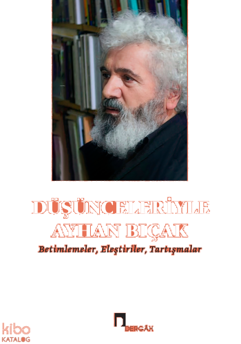 Düşünceleriyle Ayhan Bıçak;Betimlemeler, Eleştiriler, Tartışmalar