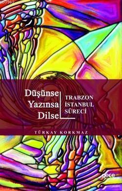 Düşünsel Yazınsal Dilsel; Trabzon İstanbul Süreci