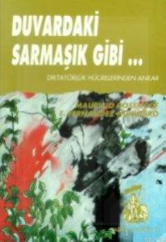 Duvardaki Sarmaşık Gibi...; Diktatörlük Hücrelerinden Anılar