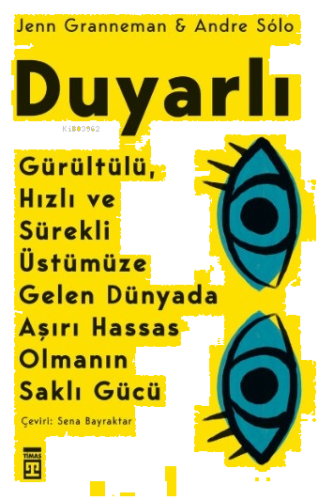 Duyarlı: Gürültülü, Hızlı ve Sürekli Üstümüze Gelen Dünyada Aşırı Hassas Olmanın Saklı Gücü