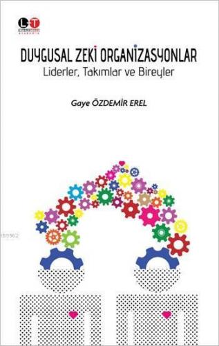 Duygusal Zeki Organizasyonlar; Liderler, Takımlar ve Bireyler
