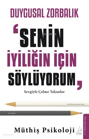 Duygusal Zorbalık:  “Senin İçin Söylüyorum”;Sevgiyle Çelme Takanlar