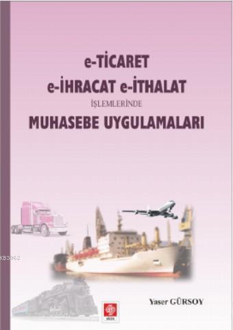 E - Ticaret, E - İhracat , E - İthalat İşlemlerinde Muhasebe Uygulamaları