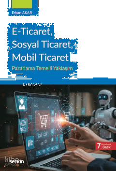 E–Ticaret, Sosyal Ticaret, Mobil Ticaret;Pazarlama Temelli Yaklaşım