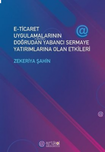 E-Ticaret Uygulamalarının Doğrudan Yabancı Sermaye Yatırımlarına Olan Etkileri