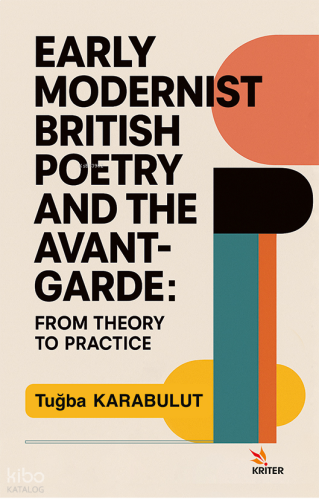 Early Modernist British Poetry and the Avant-garde;From Theory to Practice