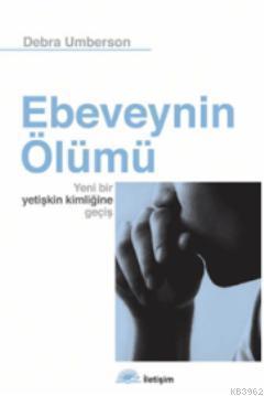 Ebeveynin Ölümü; Yeni Bir Yetişkin Kimliğine Geçiş