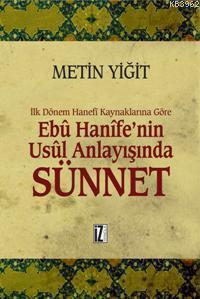 Ebu Hanife'nin Usul Anlayışında  Sünnet; İlk Dönem Hanefi Kaynaklarına Göre