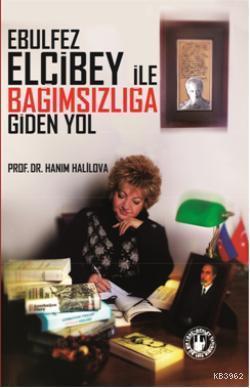 Ebulfez Elçibey İle Bağımsızlığa Giden Yol