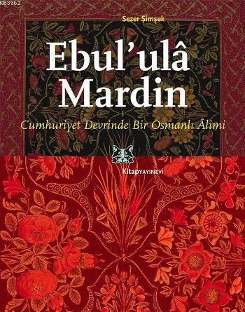 Ebul'ulâ Mardin; Cumhuriyet Devrinde Bir Osmanlı Alimi