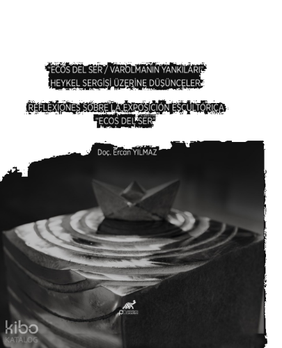 "Ecos Del Ser / Varolmanın Yankıları” Heykel Sergisi Üzerine Düşünceler;Reflexiones Sobre La Exposicion Escultorica “Ecos Del Ser”