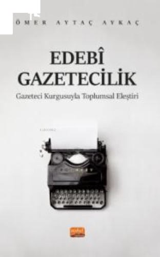 Edebi Gazeticilik- Gazeteci Kurgusuyla Toplumsal Eleştiri