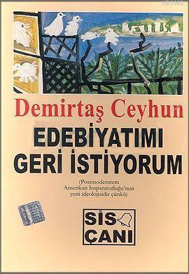 Edebiyatımı Geri İstiyorum; (Postmodernizm Amerikan İmparatorluğu'nun Yeni İdeolojisidir Çünkü)